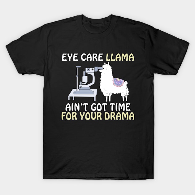 Eye Care Llama Ain't Got Time For Your Drama T-Shirt by Shaniya Abernathy